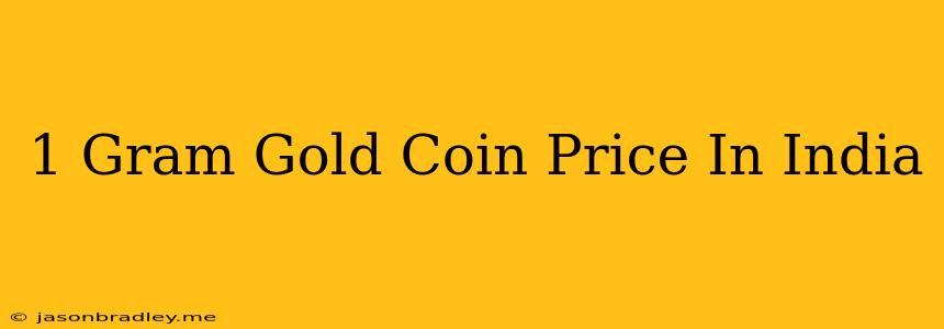 1 Gram Gold Coin Price In India