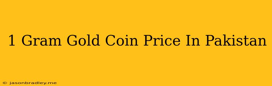 1 Gram Gold Coin Price In Pakistan