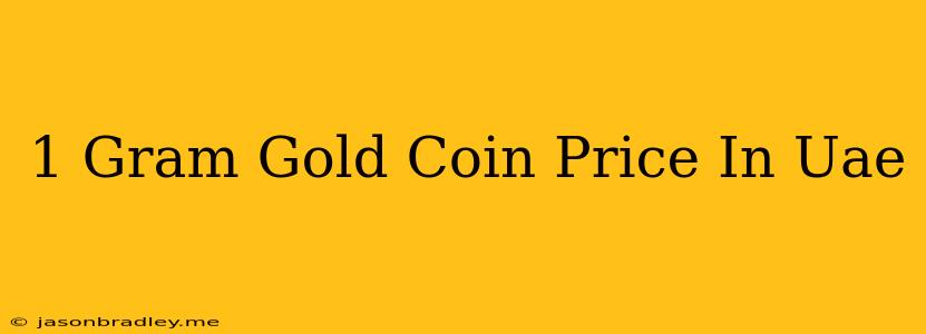 1 Gram Gold Coin Price In Uae