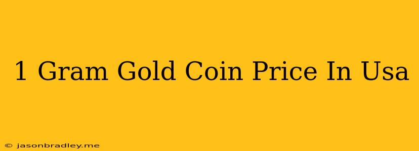 1 Gram Gold Coin Price In Usa