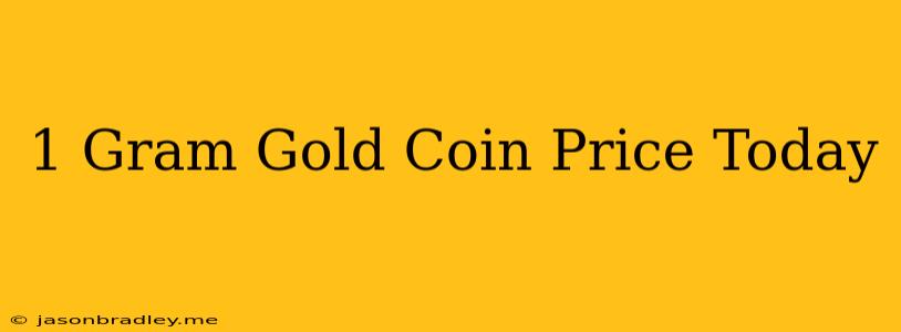 1 Gram Gold Coin Price Today