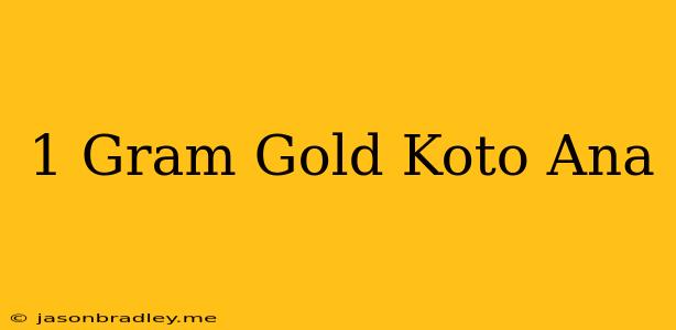 1 Gram Gold Koto Ana