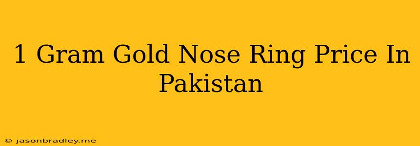 1 Gram Gold Nose Ring Price In Pakistan