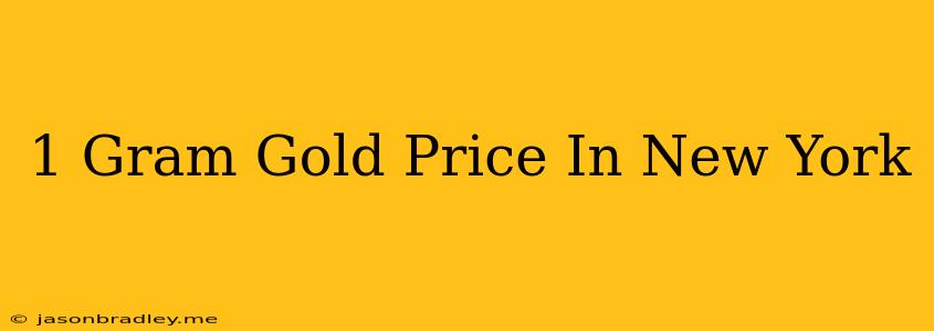 1 Gram Gold Price In New York