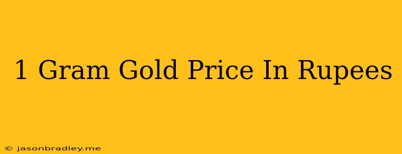 1 Gram Gold Price In Rupees