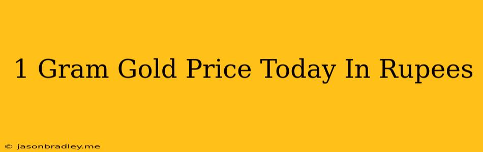 1 Gram Gold Price Today In Rupees