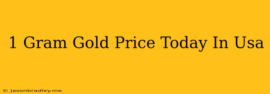 1 Gram Gold Price Today In Usa