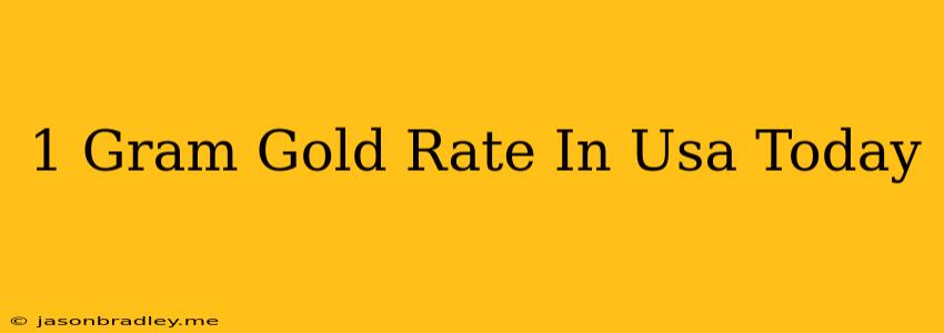 1 Gram Gold Rate In Usa Today