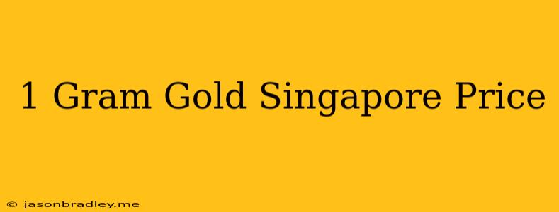 1 Gram Gold Singapore Price