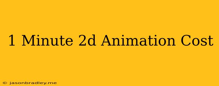 1 Minute 2d Animation Cost