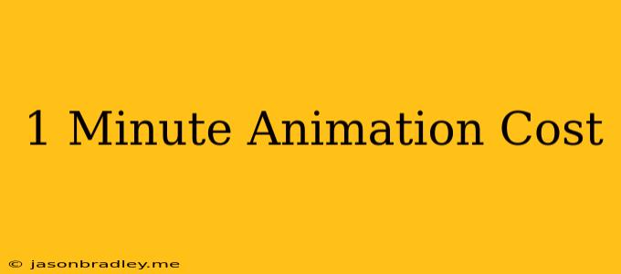 1 Minute Animation Cost