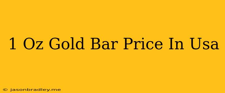 1 Oz Gold Bar Price In Usa