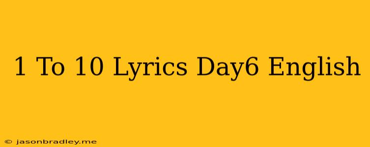 1 To 10 Lyrics Day6 English