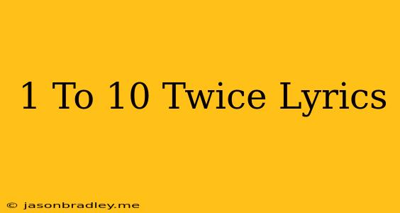 1 To 10 Twice Lyrics