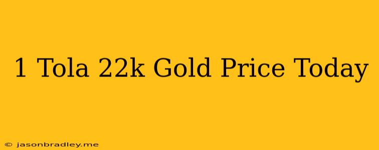 1 Tola 22k Gold Price Today