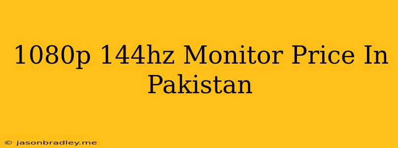 1080p 144hz Monitor Price In Pakistan