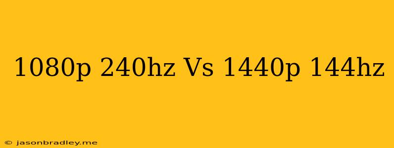 1080p 240hz Vs 1440p 144hz