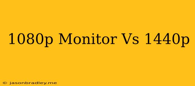 1080p Monitor Vs 1440p