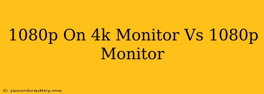 1080p On 4k Monitor Vs 1080p Monitor