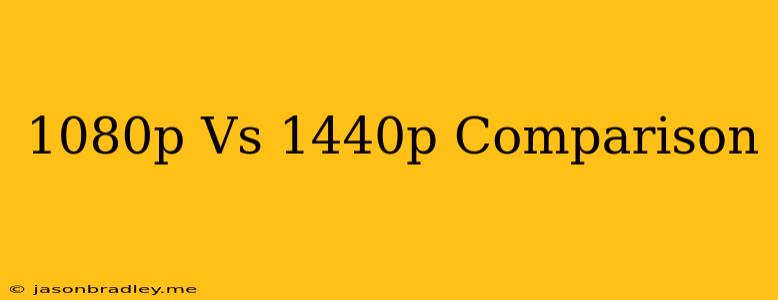 1080p Vs 1440p Comparison