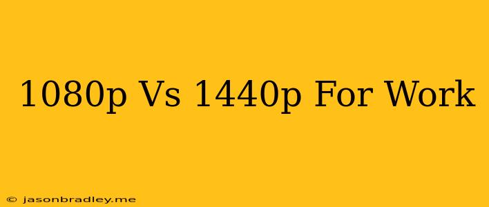 1080p Vs 1440p For Work