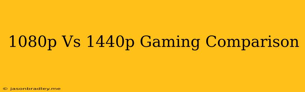 1080p Vs 1440p Gaming Comparison