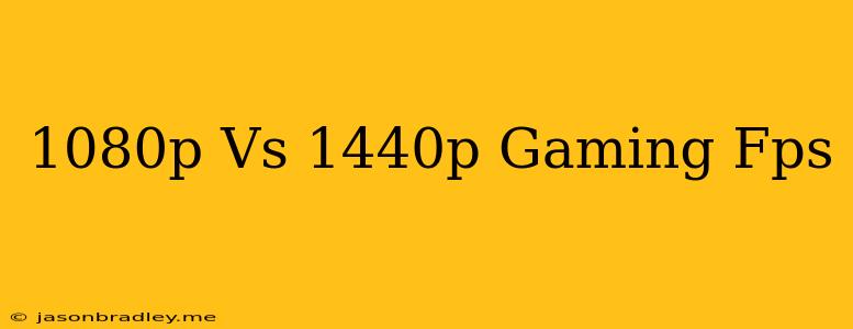 1080p Vs 1440p Gaming Fps