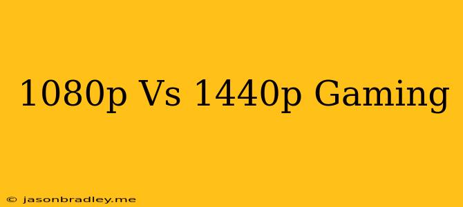 1080p Vs 1440p Gaming