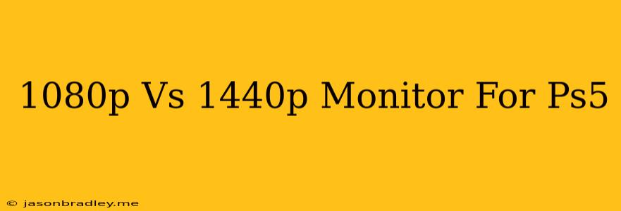 1080p Vs 1440p Monitor For Ps5