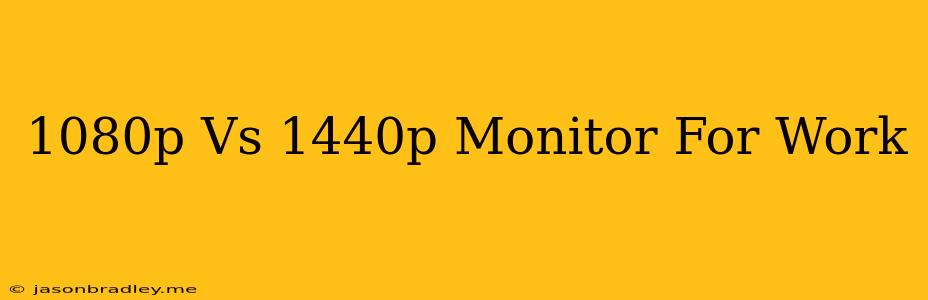 1080p Vs 1440p Monitor For Work