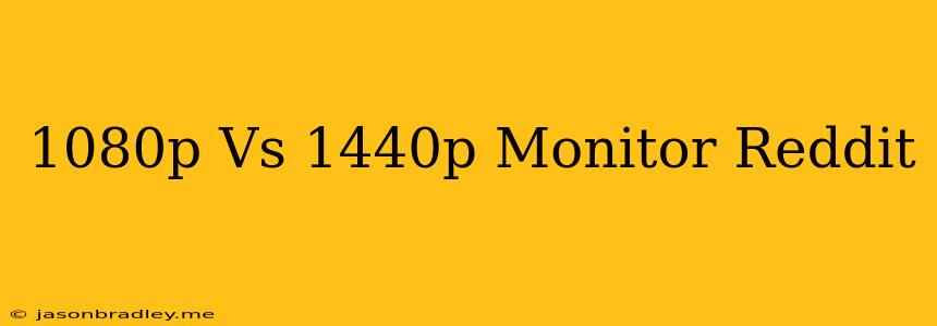 1080p Vs 1440p Monitor Reddit