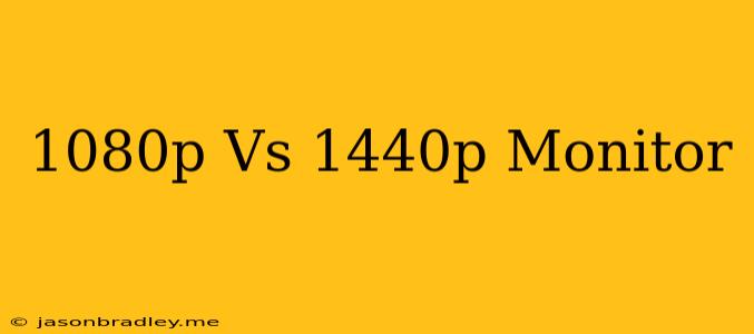 1080p Vs 1440p Monitor