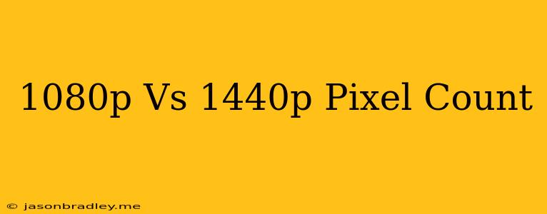 1080p Vs 1440p Pixel Count