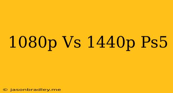 1080p Vs 1440p Ps5