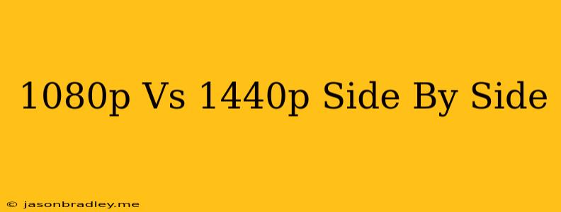 1080p Vs 1440p Side By Side