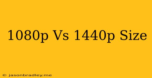 1080p Vs 1440p Size