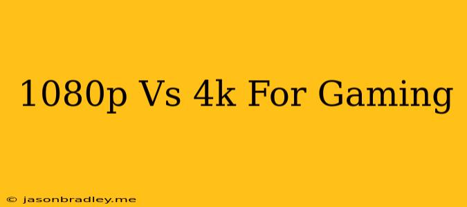 1080p Vs 4k For Gaming