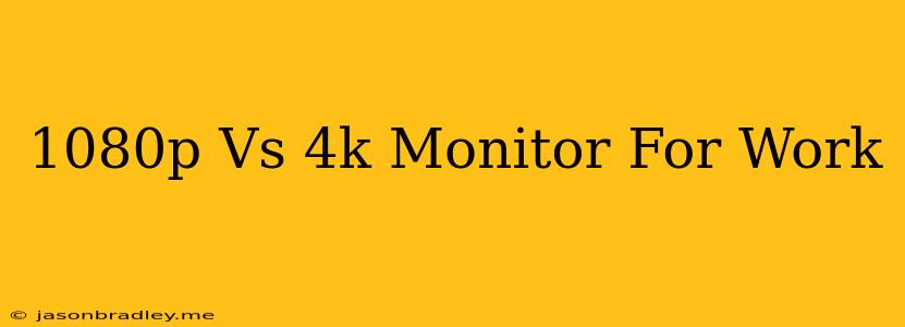 1080p Vs 4k Monitor For Work