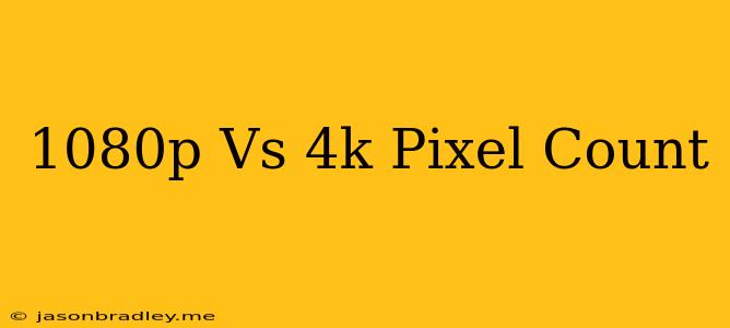 1080p Vs 4k Pixel Count