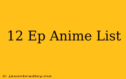 12 Ep Anime List