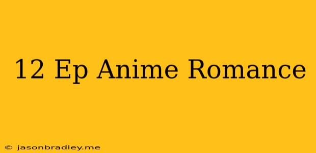 12 Ep Anime Romance