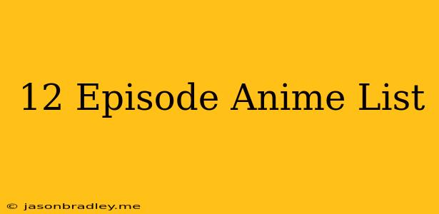 12 Episode Anime List