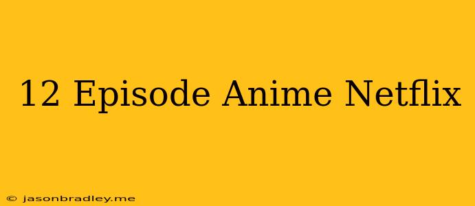 12 Episode Anime Netflix