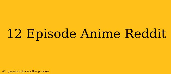 12 Episode Anime Reddit