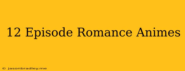 12 Episode Romance Animes