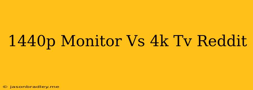 1440p Monitor Vs 4k Tv Reddit