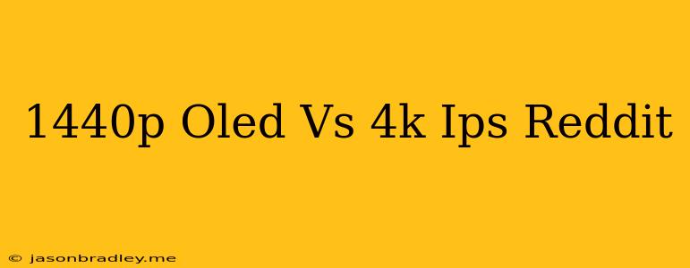 1440p Oled Vs 4k Ips Reddit