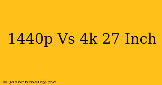 1440p Vs 4k 27 Inch