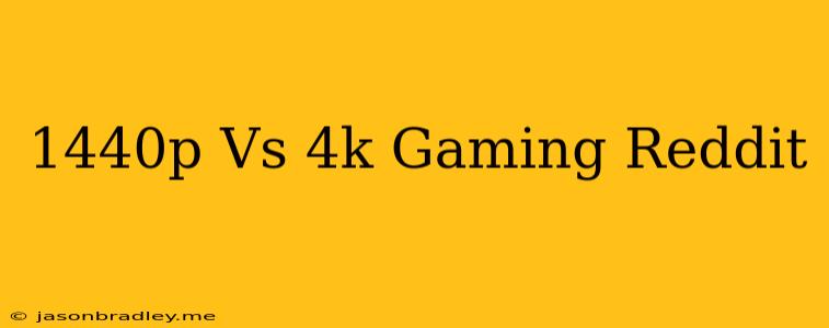 1440p Vs 4k Gaming Reddit