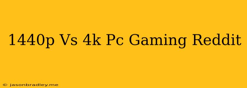 1440p Vs 4k Pc Gaming Reddit